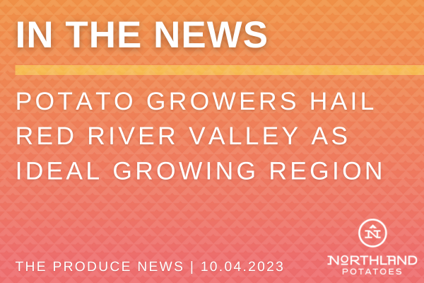 Potato growers hail Red River Valley as ideal growing region